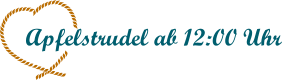 Apfelstrudel ab 12:00 Uhr