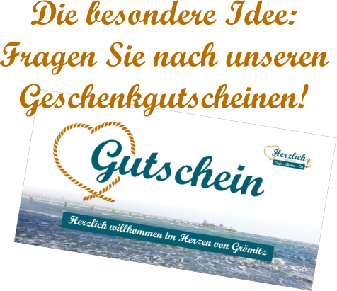Die besondere Idee:  Fragen Sie nach unseren Geschenkgutscheinen!